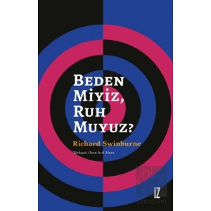 Beden Miyiz, Ruh Muyuz?