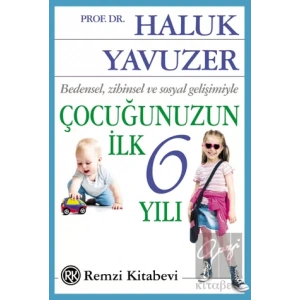 Bedensel, Zihinsel ve Sosyal Gelişimiyle Çocuğunuzun İlk 6 Yılı
