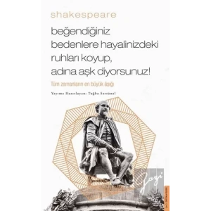 Beğendiğiniz Bedenlere Hayalinizdeki Ruhları Koyup Adına Aşk Diyorsunuz!