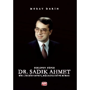 Beklenen Güneş Dr. SADIK AHMET - Bir Liderin Hayatı, Mücadelesi ve Mirası