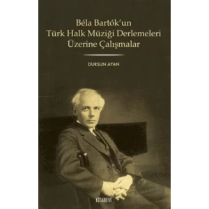 Bela Bartok’un Türk Halk Müziği Derlemesi Üzerine Çalışmalar