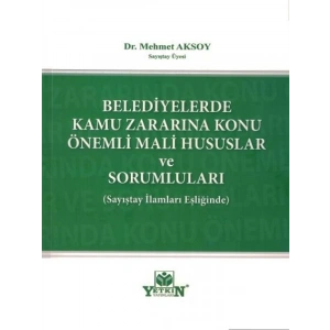 Belediyelerde Kamu Zararına Konu Önemli Mali Hususlar Ve Sorumluları - Mehmet Aksoy
