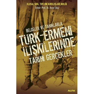 Belgeler ve Tanıklarla Türk - Ermeni İlişkilerinde Tarihi Gerçekler