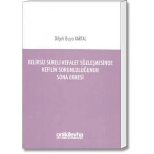 Belirsiz Süreli Kefalet Sözleşmesinde Kefilin Sorumluluğunun Sona Ermesi