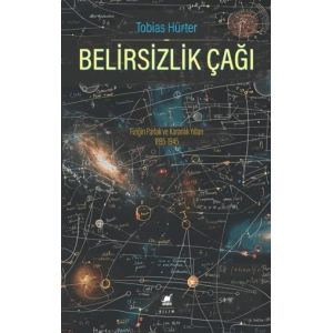 Belirsizlik Çağı: Fiziğin Parlak ve Karanlık Yılları 1895-1945