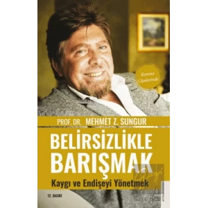 Belirsizlikle Barışmak Kaygı ve Endişeyi Yönetmek