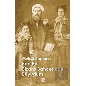 Ben Bir Bizans Bahçesinde Büyüdüm