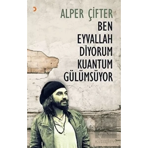 Ben Eyvallah Diyorum Kuantum Gülümsüyor