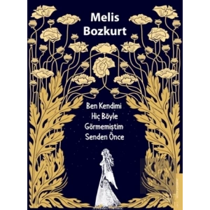 Ben Kendimi Hiç Böyle Görmemiştim Senden Önce