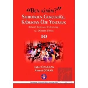 Ben Kimim? Sahtelikten Gerçekliğe, Kabuktan Öze Yolculuk / Röletif Bütüncül Psikoterapi 10