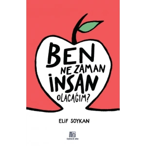 Ben Ne Zaman İnsan Olacağım?