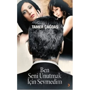 Ben Seni Unutmak İçin Sevmedim