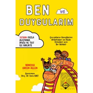 Ben ve Duygularım - Çocukların Kendilerini Anlamaları ve İfade Etmeleri için Bir Rehber