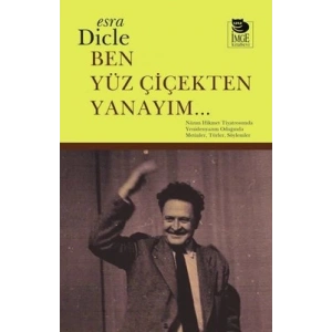 Ben Yüz Çiçekten Yanayım...; Nâzım Hikmet Tiyatrosunda Yenidenyazım Odağında Metinler, Türler, Söylemler