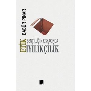 Bencilliğin Kıskacında İyilikçilik - Etik