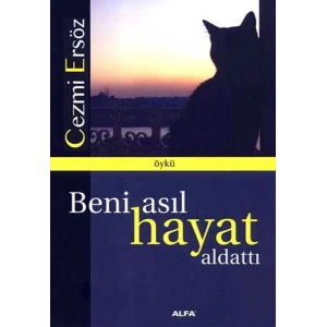 Beni Asıl Hayat Aldattı