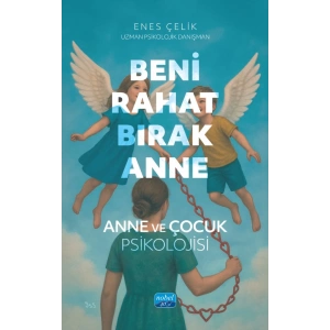 BENİ RAHAT BIRAK ANNE - Anne ve Çocuk Psikolojisi