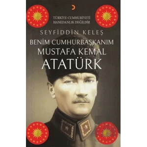 Benim Cumhurbaşkanım Mustafa Kemal Atatürk