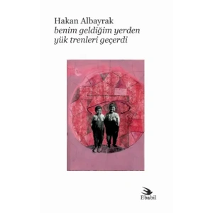 Benim Geldiğim Yerden Yük Trenleri Geçerdi (Şiir)