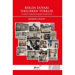 Berlin Duvarı Yıkılırken Türkler ve Batı Yakasındaki Gazeteci