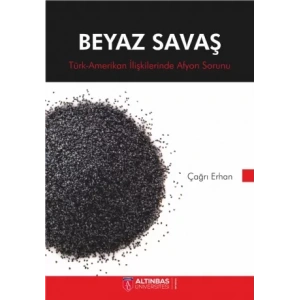 BEYAZ SAVAŞ Türk-Amerikan İlişkilerinde Afyon Sorunu