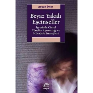 Beyaz Yakalı Eşcinseller: İşyerinde Cinsel Yönelim Ayrımcılığı ve Mücadele Stratejileri