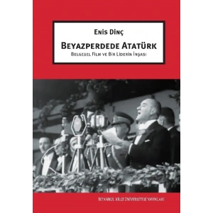 Beyazperdede Atatürk: Belgesel Film ve Bir Liderin İnşası