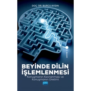 BEYİNDE DİLİN İŞLEMLENMESİ - Konuşmanın Kavranması ve Konuşmanın Üretimi