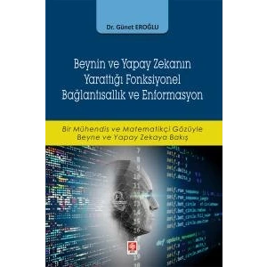 Beynin ve Yapay Zekanın Yarattığı Fonksiyonel Bağlantısallık ve Enformasyon Günet Eroğlu