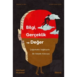 Bilgi, Gerçeklik ve Değer & Çoğunlukla Sağduyulu Bir Felsefe Kılavuzu