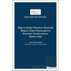 Bilgi ve Belge Yönetimi Alanında Bilgiye Erişim/Kataloglama Sorunları Sempozyumu Bildiriler Kitabı