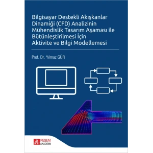 Bilgisayar Destekli Akışkanlar Dinamiği (CFD) Analizinin Mühendislik Tasarım Aşaması ile Bütünleştirilmesi İçin Aktivite ve Bilgi Modellemesi