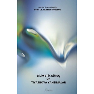 Bilim-Etik-Süreç ve Tiyatroya Yansımalar