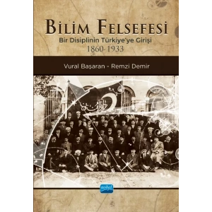 BİLİM FELSEFESİ - Bir Disiplinin Türkiye’ye Girişi (1860-1933)