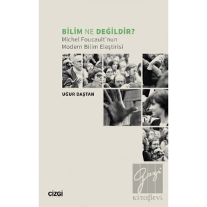 Bilim Ne Değildir? Michel Foucault’nun Modern Bilim Eleştirisi