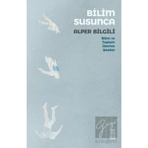 Bilim Susunca - Bilim ve Toplum Üzerine Yazılar