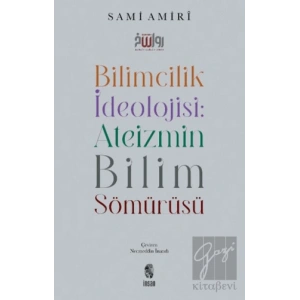 Bilimcilik İdeolojisi: Ateizmin Bilim Sömürüsü