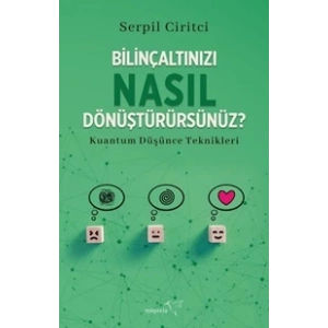 Bilinçaltınızı Nasıl Dönüştürürsünüz?