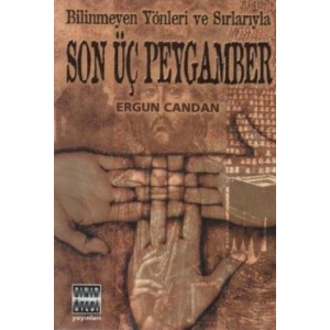 Bilinmeyen Yönleri ve Sırlarıyla Son Üç Peygamber