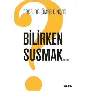 Bilirken Susmak