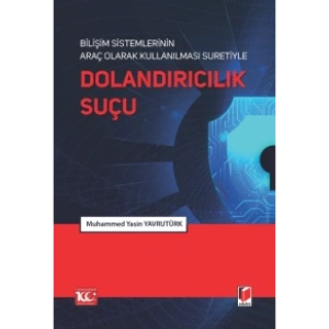 Bilişim Sistemlerinin Araç Olarak Kullanılması Suretiyle Dolandırıcılık Suçu