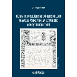 Bilişim Teknolojilerindeki Gelişmelerin Anayasal Fonksiyonlar Üzerindeki Dönüştürücü Etkisi