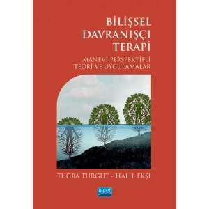 BİLİŞSEL DAVRANIŞÇI TERAPİ - Manevi Perspektifli Teori ve Uygulamalar