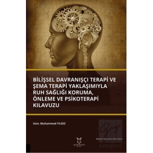 Bilişsel Davranışçı Terapi ve Şema Terapi Yaklaşımıyla Ruh Sağlığı Koruma, Önleme ve Psikoterapi Kılavuzu