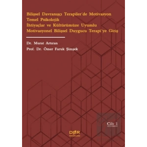 Bilişsel Davranışçı Terapiler’de Motivasyon Temel Psikolojik İhtiyaçlar ve Kültürümüze Uyumlu Motivasyonel Bilişsel Duygucu Terapi’ye Giriş