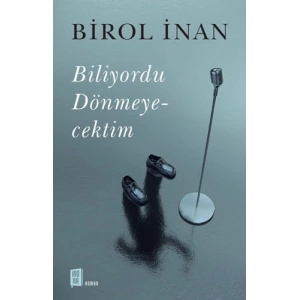 Biliyordu Dönmeyecektim