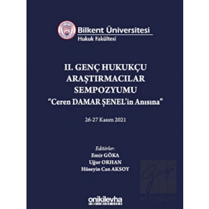 Bilkent Üniversitesi Hukuk Fakültesi Iı. Genç Hukukçu Araştırmacılar Sempozyumu Ceren Damar Şenelin Anısına 26-27 Kasım 2021