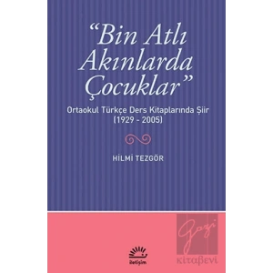 Bin Atlı Akınlarda Çocuklar: Ortaokul Türkçe Ders Kitaplarında Şiir 1929 2005