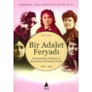 Bir Adalet Feryadı: Osmanlıdan Türkiyeye Beş Ermeni Feminist Yazar