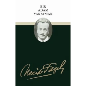 Bir Adam Yaratmak : 3 - Necip Fazıl Bütün Eserleri